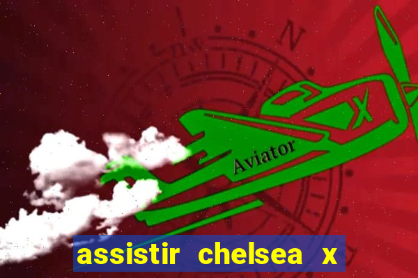 assistir chelsea x arsenal futemax